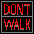 [DONT WALK]